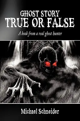 Príbeh o duchoch Pravda alebo lož: Kniha od skutočného lovca duchov - Ghost Story True or False: A book from a real ghost hunter