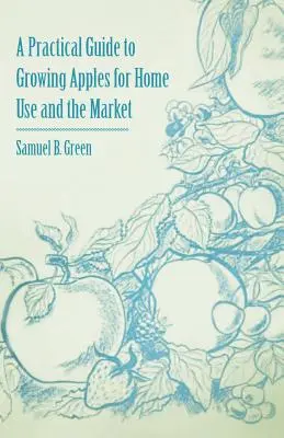 Praktický návod na pestovanie jabĺk na domáce použitie a na trh - A Practical Guide to Growing Apples for Home Use and the Market