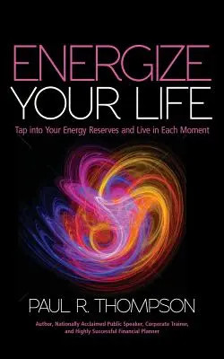 Nabite svoj život energiou: Využite svoje energetické rezervy a žite v každom okamihu - Energize Your Life: Tap Into Your Energy Reserves and Live in Each Moment