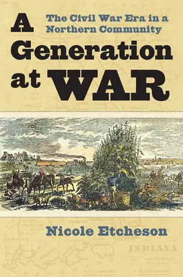 Generácia vo vojne: Obdobie občianskej vojny v severnej komunite - A Generation at War: The Civil War Era in a Northern Community