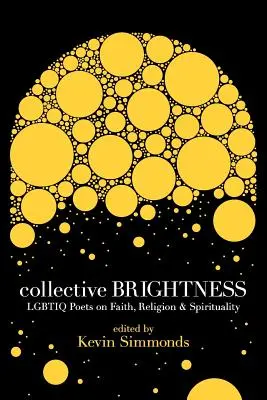 Kolektívny jas: Básnici Lgbtiq o viere, náboženstve a spiritualite - Collective Brightness: Lgbtiq Poets on Faith, Religion & Spirituality