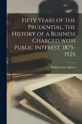 Päťdesiat rokov Prudential, história podniku povereného verejným záujmom, 1875-1925 - Fifty Years of the Prudential, the History of a Business Charged With Public Interest, 1875-1925
