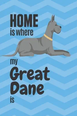 Domov je tam, kde je moja nemecká doga: Pre fanúšikov nemeckej dogy - Home is where my Great Dane is: For Great Dane Dog Fans