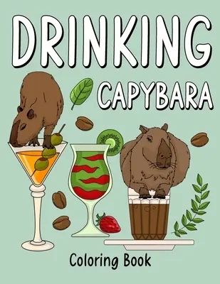 Omaľovánky kapybary na pitie: Omaľovánky pre dospelých, maľovanie zvierat s receptami na kávu a kokteily, darčeky pre milovníkov kapybary - Drinking Capybara Coloring Book: Coloring Books for Adult, Animal Painting Page with Coffee and Cocktail Recipes, Gifts for Capybara Lovers