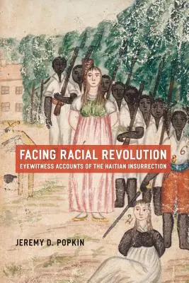 Tvárou v tvár rasovej revolúcii: Očití svedkovia haitského povstania - Facing Racial Revolution: Eyewitness Accounts of the Haitian Insurrection