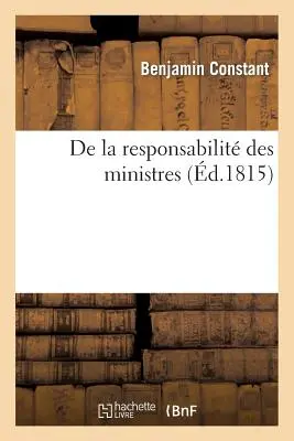 De la Responsabilit Des Ministres - de la Responsabilit Des Ministres