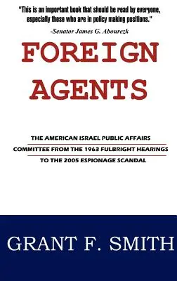 Zahraniční agenti: Americký výbor pre verejné záležitosti Izraela od Fulbrightových vypočutí v roku 1963 po škandál so špionážou v roku 2005 - Foreign Agents: The American Israel Public Affairs Committee from the 1963 Fulbright Hearings to the 2005 Espionage Scandal
