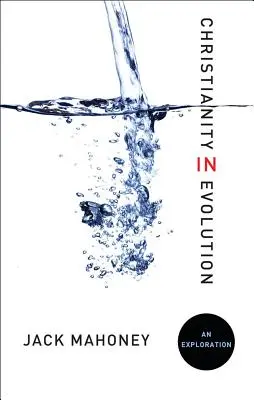 Kresťanstvo v evolúcii: Kresťanstvo v evolúcii: skúmanie - Christianity in Evolution: An Exploration