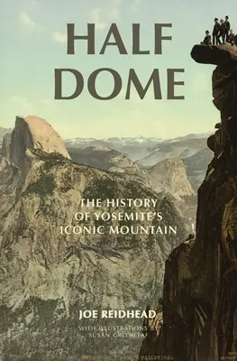 Polovičný dóm: História ikonickej hory Yosemitov - Half Dome: The History of Yosemite's Iconic Mountain