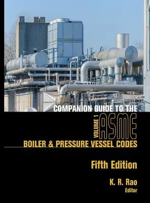 Companion Guide to ASME Boiler & Pressure Vessel Codes, Fifth Edition, Volume 1: Criteria and Commentary on Select Aspects of the Boiler & Pressur - Companion Guide to the ASME Boiler & Pressure Vessel Codes, Fifth Edition, Volume 1: Criteria and Commentary on Select Aspects of the Boiler & Pressur