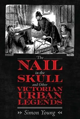 Hrebík v lebke a iné viktoriánske mestské legendy - The Nail in the Skull and Other Victorian Urban Legends