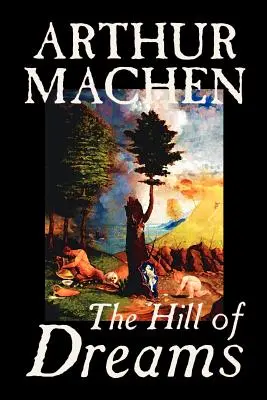 Hill of Dreams by Arthur Machen, Fantastika, Fantasy - Hill of Dreams by Arthur Machen, Fiction, Fantasy