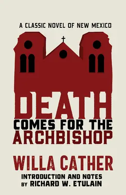Smrť si prichádza pre arcibiskupa: Klasický román z Nového Mexika - Death Comes for the Archbishop: A Classic Novel of New Mexico