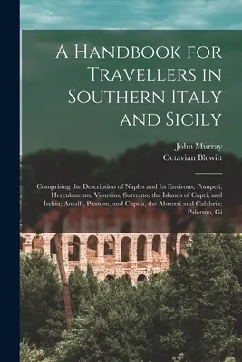Príručka pre cestovateľov v južnom Taliansku a na Sicílii: Obsahuje opis Neapola a jeho okolia, Pompejí, Herkulanea, Vezuvu, Sorrentu - A Handbook for Travellers in Southern Italy and Sicily: Comprising the Description of Naples and Its Environs, Pompeii, Herculaneum, Vesuvius, Sorrent