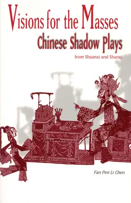 Vízie pre masy: Čínske tieňové hry zo Šan-si a Šan-si - Visions for the Masses: Chinese Shadow Plays from Shaanxi and Shanxi