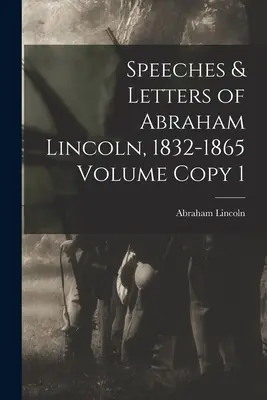 Reči a listy Abrahama Lincolna, 1832-1865, 1. zväzok - Speeches & Letters of Abraham Lincoln, 1832-1865 Volume Copy 1