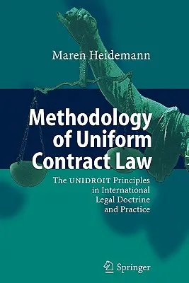 Metodológia jednotného zmluvného práva: Jednotné zásady v medzinárodnej právnej doktríne a praxi - Methodology of Uniform Contract Law: The Unidroit Principles in International Legal Doctrine and Practice