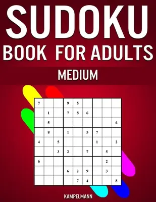 Kniha sudoku pre dospelých Medium: 300 sudoku pre stredne pokročilých dospelých hráčov (s riešeniami) - Sudoku Book for Adults Medium: 300 Sudokos for Intermediate Adult Players (With Solutions)