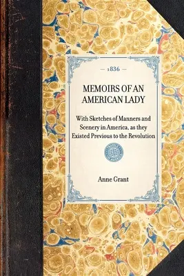 Spomienky americkej dámy s náčrtmi mravov a krajiny v Amerike, ako existovali pred revolúciou - MEMOIRS OF AN AMERICAN LADY With Sketches of Manners and Scenery in America, as they Existed Previous to the Revolution