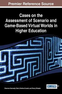 Prípady hodnotenia virtuálnych svetov založených na scenároch a hrách vo vysokoškolskom vzdelávaní - Cases on the Assessment of Scenario and Game-Based Virtual Worlds in Higher Education