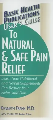 Používateľská príručka na prírodnú a bezpečnú úľavu od bolesti - User's Guide to Natural & Safe Pain Relief