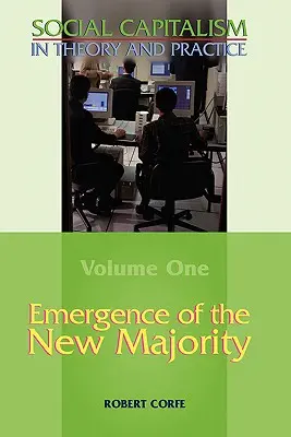 Vznik novej väčšiny - 1. zväzok knihy Sociálny kapitalizmus v teórii a praxi - Emergence of the New Majority--Volume 1 of Social Capitalism in Theory and Practice