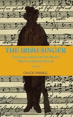 Írsky spevák, román: The Untold Story of the West's Most Celebrated Outlaw - The Irish Singer, A Novel: The Untold Story of the West's Most Celebrated Outlaw