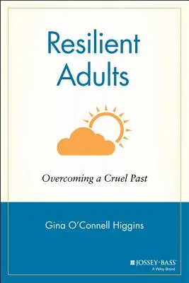 Odolní dospelí: Vydarená dospelosť: prekonanie krutej minulosti - Resilient Adults: Overcoming a Cruel Past