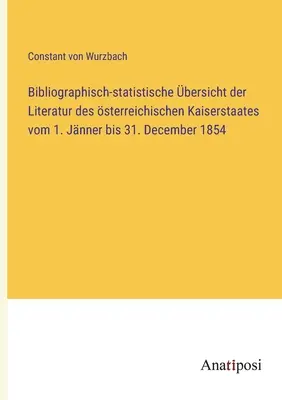 Bibliograficko-štatistický prehľad literatúry Rakúskeho cisárstva od 1. januára do 31. decembra 1854 - Bibliographisch-statistische bersicht der Literatur des sterreichischen Kaiserstaates vom 1. Jnner bis 31. December 1854