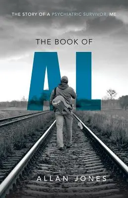 Kniha Al: Príbeh človeka, ktorý prežil psychiatrickú liečbu, ja - The Book of Al: The Story of a Psychiatric Survivor, Me