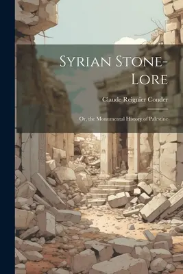 Sýrska kamenná povesť: alebo monumentálne dejiny Palestíny - Syrian Stone-Lore: Or, the Monumental History of Palestine