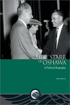 Mike Starr z Oshawy: Starha: politický životopis - Mike Starr of Oshawa: A Political Biography
