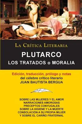 Plutarco: Coleccion La Critica Literaria Por El Celebre Critico Literario Juan Bautista Bergua, Edicione - Plutarco: Los Tratados O Moralia, Coleccion La Critica Literaria Por El Celebre Critico Literario Juan Bautista Bergua, Edicione