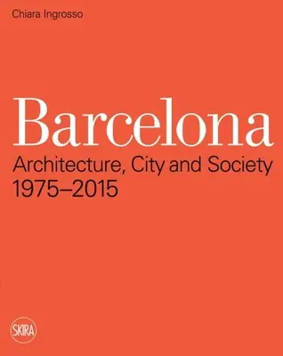 Barcelona: Architektúra, mesto a spoločnosť 1975 - 2015 - Barcelona: Architecture, City and Society 1975 - 2015