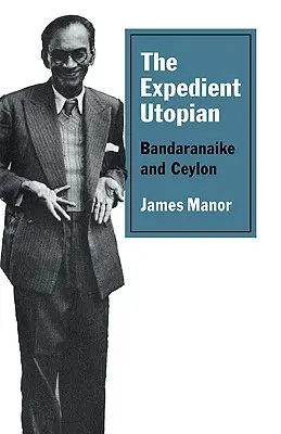 Expedientný utopista: Bandaranaike a Cejlón - The Expedient Utopian: Bandaranaike and Ceylon
