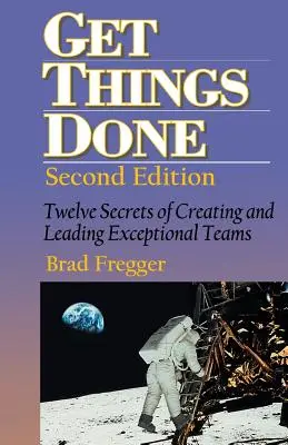 Get Things Done: Dvanásť tajomstiev vytvárania a vedenia výnimočných tímov - Get Things Done: Twelve Secrets of Creating and Leading Exceptional Teams