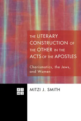 Literárna konštrukcia iného v Skutkoch apoštolov: Charizmatici, Židia a ženy - The Literary Construction of the Other in the Acts of the Apostles: Charismatics, the Jews, and Women