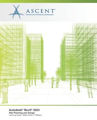 Autodesk Revit 2023: Plánovanie a navrhovanie stavieb (metrické jednotky) - Autodesk Revit 2023: Site Planning and Design (Metric Units)