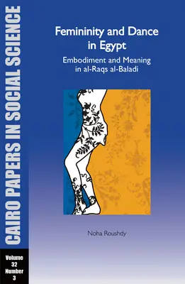 Ženskosť a tanec v Egypte: Al-Raqs Al-Baladi: Cairo Papers Vol. 32, No. 3 - Femininity and Dance in Egypt: Embodiment and Meaning in Al-Raqs Al-Baladi: Cairo Papers Vol. 32, No. 3