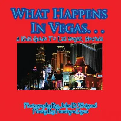 Čo sa stane vo Vegas. ...Detský sprievodca Las Vegas, Nevada - What Happens In Vegas. . .A Kid's Guide To Las Vegas, Nevada