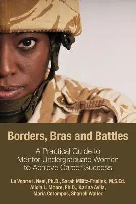 Hranice, podprsenky a bitky: Praktická príručka pre mentorky na vysokoškolskom štúdiu, aby dosiahli kariérny úspech - Borders, Bras and Battles: A Practical Guide to Mentor Undergraduate Women to Achieve Career Success