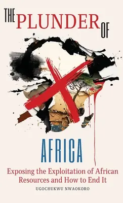 Drancovanie Afriky: Odhalenie zneužívania afrických zdrojov a ako s ním skoncovať - The Plunder of Africa: Exposing the Exploitation of African Resources and How to End it