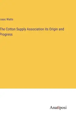 Združenie pre zásobovanie bavlnou jeho vznik a vývoj - The Cotton Supply Association its Origin and Progress