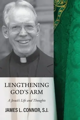 Predlžovanie Božej ruky: Život a myšlienky jezuitu - Lengthening God's Arm: A Jesuit's Life and Thoughts