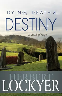 Zomieranie, smrť a osud: Kniha nádeje - Dying, Death & Destiny: A Book of Hope