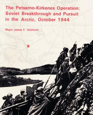 Operácia Petsamo-Kirkenes: Sovietsky prielom a prenasledovanie v Arktíde 1944 - The Petsamo-Kirkenes Operation: Soviet Breakthrough and Pursuit in the Arctic 1944