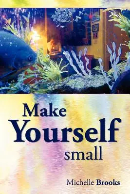 Urobte sa malými - Make Yourself Small