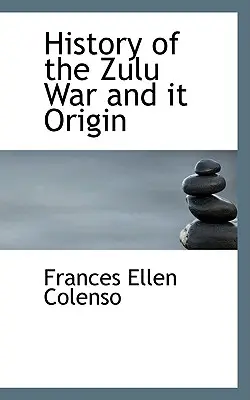 História vojny Zuluov a jej pôvod - History of the Zulu War and It Origin