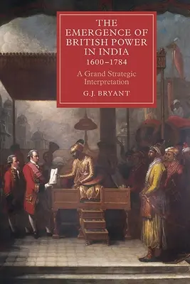 Vznik britskej moci v Indii v rokoch 1600 - 1784: Veľká strategická interpretácia - The Emergence of British Power in India, 1600-1784: A Grand Strategic Interpretation
