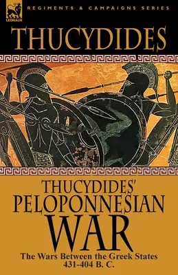 Thukydides' Peloponézska vojna: Vojny medzi gréckymi štátmi 431-404 pred n. l. - Thucydides' Peloponnesian War: The Wars Between the Greek States 431-404 B. C.